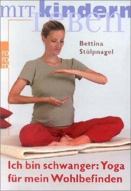 Ich bin schwanger: Yoga für mein Wohlbefinden. Belebung, Entspannung, Meditation.