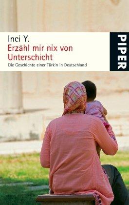 Erzähl mir nix von Unterschicht: Die Geschichte einer Türkin in Deutschland