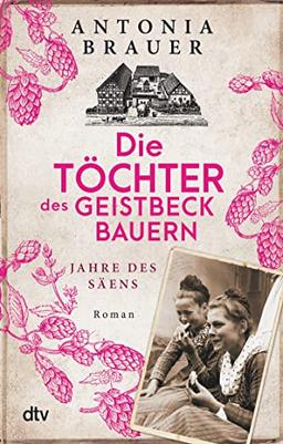 Die Töchter des Geistbeckbauern: Zeit des Säens (Die Töchter des Geistbeckbauern Saga, Band 1)