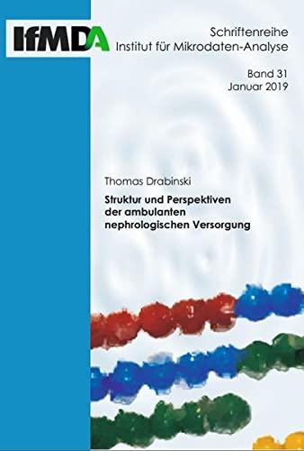 Struktur und Perspektiven der ambulanten nephrologischen Versorgung (Schriftenreihe Institut für Mikrodaten-Analyse)