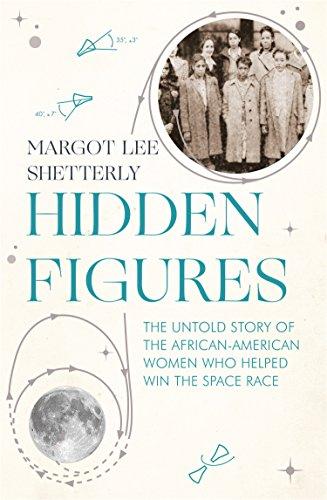 Hidden Figures: The Untold Story of the African-American Women Who Helped Win the Space Race