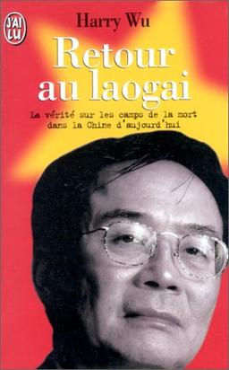 Retour au Laogaï : la vérité sur les camps de la mort dans la Chine d'aujourd'hui