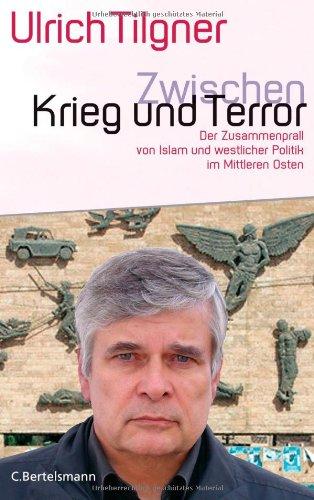 Zwischen Krieg und Terror: Der Zusammenprall von Islam und westlicher Politik im Mittleren Osten