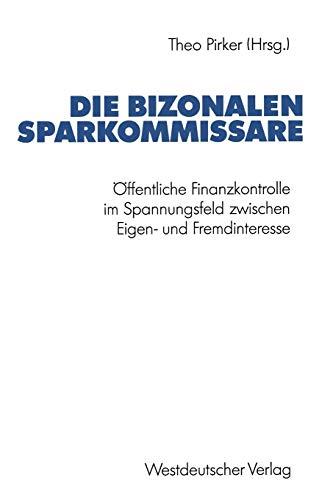 Die bizonalen Sparkommissare: Offentliche Finanzkontrolle Im Spannungsfeld Zwischen Eigen- Und Fremdinteresse Wahrend Der Vor- Und Grundungsphase . . ... für sozialwiss. Forschung der FU Berlin)