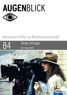 Ulrike Ottinger: Ein Gespräch (Augenblick – Konstanzer Hefte zur Medienwissenschaft)