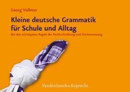 Kleine deutsche Grammatik für Schule und Alltag: Mit den wichtigsten Regeln der Rechtschreibung und Zeichensetzung