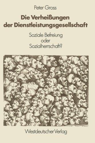 Die Verheißungen der Dienstleistungsgesellschaft: Soziale Befreiung oder Sozialherrschaft?