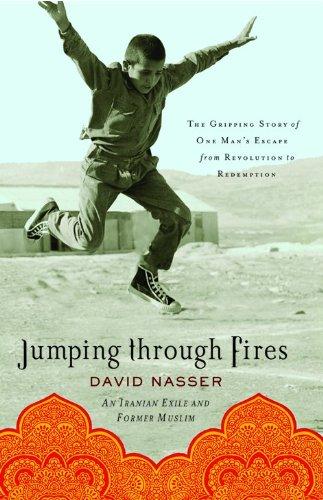 Nasser, D: Jumping through Fires: The Gripping Story of One Man's Escape from Revolution to Redemption