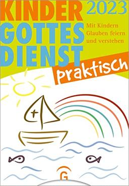 Kindergottesdienst praktisch 2023: Mit Kindern Glauben feiern und verstehen. Eine Arbeitshilfe zum Plan für den Kindergottesdienst. Mit Download-Material