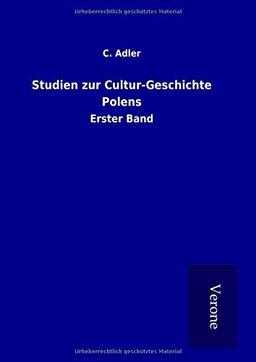 Studien zur Cultur-Geschichte Polens: Erster Band