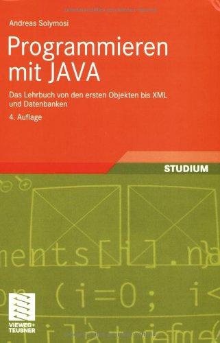 Programmieren mit JAVA: Das Lehrbuch von den ersten Objekten bis XML und Datenbanken (Lehrbuch Informatik)