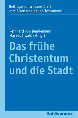 Das frühe Christentum und die Stadt. BWANT Band 198: Das frühe Christentum in seinem Element (Beitrage Zur Wissenschaft Vom Alten Und Neuen Testament)