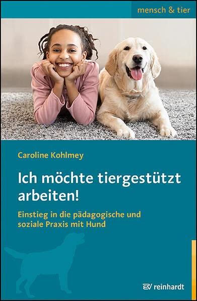 Ich möchte tiergestützt arbeiten!: Einstieg in die pädagogische und soziale Praxis mit Hund (mensch & tier)