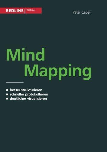 Mind Mapping: Besser Strukturieren. Schneller Protokollieren. Deutlicher Visualisieren