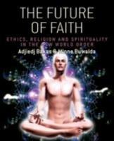 The future of faith: ethics, religion and spirituality in the new world order