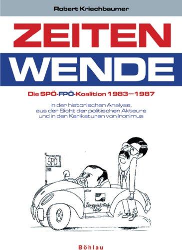 Zeitenwende: Die SPÖ-FPÖ-Koalition 1983-1987. in der historischen Analyse, aus der Sicht der politischen Akteure und in Karikaturen von Ironimus ... Studien der Dr.-Wilfried-Haslauer-Bibliothek)