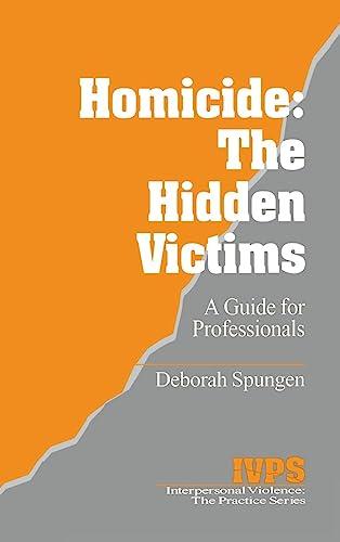 Homicide: The Hidden Victims: A Resource for Professionals (INTERPERSONAL VIOLENCE: THE PRACTICE SERIES)