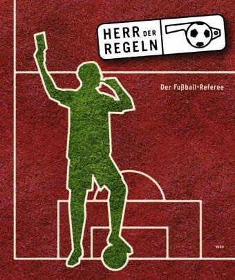 Herr der Regeln. Der Fußball-Referee. Begleitbuch zur Ausstellung