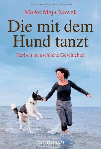 Die mit dem Hund tanzt: Tierisch menschliche Geschichten