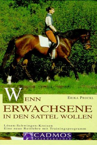 Wenn Erwachsene in den Sattel wollen. Eine neue Reitlehre mit Trainingsprogramm