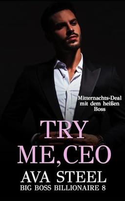 Try me, CEO!: Mitternachts-Deal mit dem heißen Boss (Big Boss Billionaire, Band 8)