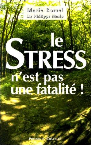 Le stress n'est pas une fatalité ! : les nouveaux remèdes naturels