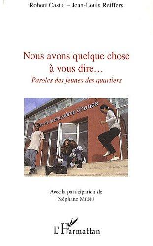 Nous avons quelque chose à vous dire... : paroles des jeunes des quartiers : forums Chances & quartiers, Ecole de la deuxième chance de Marseille, 2008 & 2009