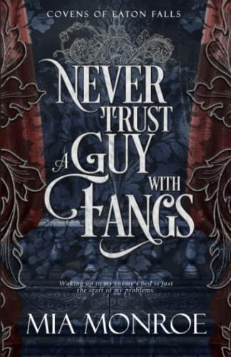 Never Trust A Guy With Fangs (Covens of Eaton Falls, Band 1)