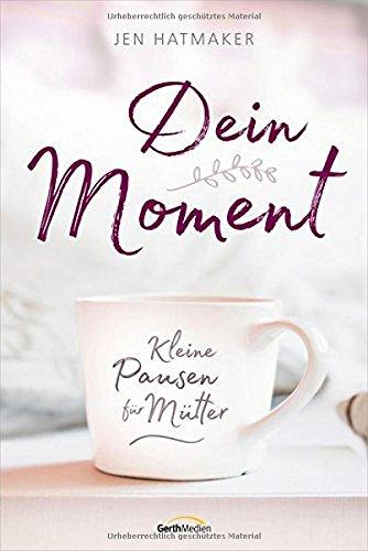 Dein Moment: Kleine Pausen für Mütter.