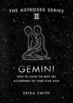 Astrosex: Gemini: How to have the best sex according to your star sign (2021) (The Astrosex Series)