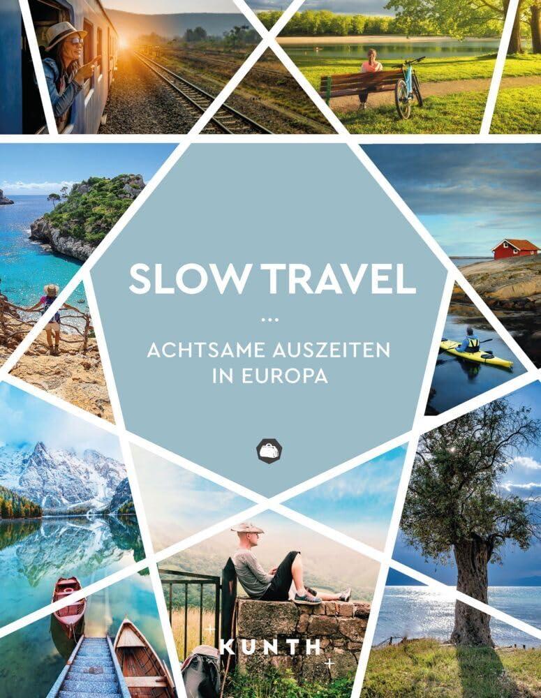 KUNTH Slow Travel: Achtsame Auszeiten in Europa (KUNTH Reise-Inspiration)