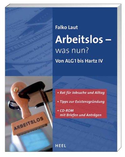 Arbeitslos - und nun?: Von ALG 1 bis zu Hartz IV