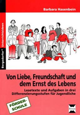 Von Liebe, Freundschaft und dem Ernst des Lebens: Lesetexte und Aufgaben für Jungendliche in drei Differenzierungsstufen