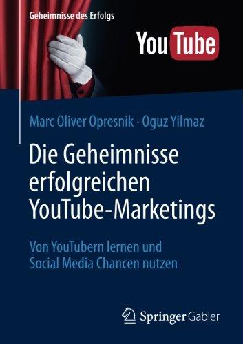 Die Geheimnisse erfolgreichen YouTube-Marketings: Von YouTubern lernen und Social Media Chancen nutzen (Geheimnisse des Erfolgs)