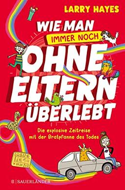 Wie man ohne Eltern überlebt – Die explosive Zeitreise mit der Bratpfanne des Todes: Band 2