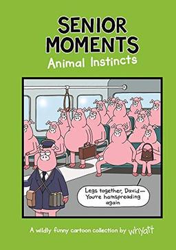 Senior Moments: Animal Instincts: A timelessly funny cartoon collection by Whyatt