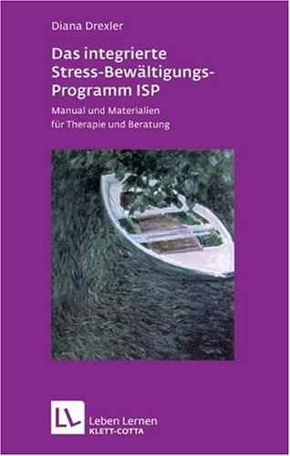 Das integrierte Stress-Bewältigungsprogramm ISP. Mit CD-ROM. Manual und Materialien für Therapie und Beratung (Leben Lernen 178)