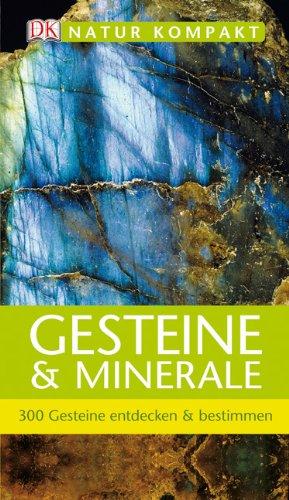 Natur kompakt: Gesteine & Minerale 300 Gesteine entdecken & bestimmen