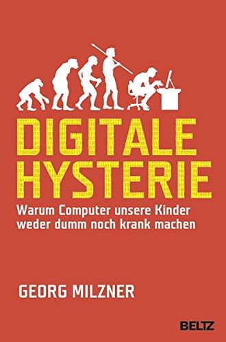 Digitale Hysterie: Warum Computer unsere Kinder weder dumm noch krank machen