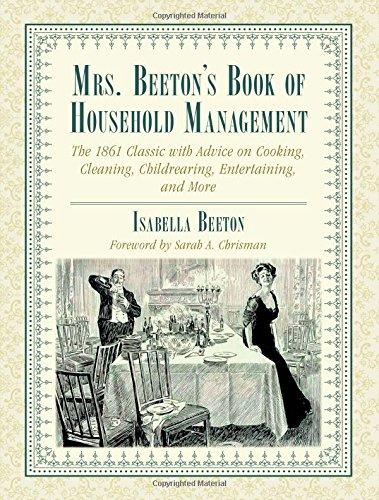 Mrs. Beeton's Book of Household Management: The 1861 Classic with Advice on Cooking, Cleaning, Childrearing, Entertaining, and More