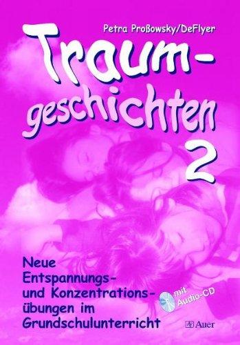 Traumgeschichten  2: Neue Entspannungs- und Konzentrationsübungen im Grundschulunterricht