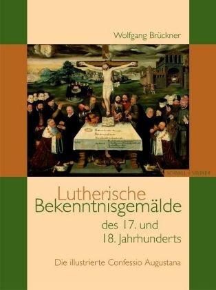 Lutherische Bekenntnisgemälde des 16. bis 18. Jahrhunderts: Die illustrierte Confessio Augustana