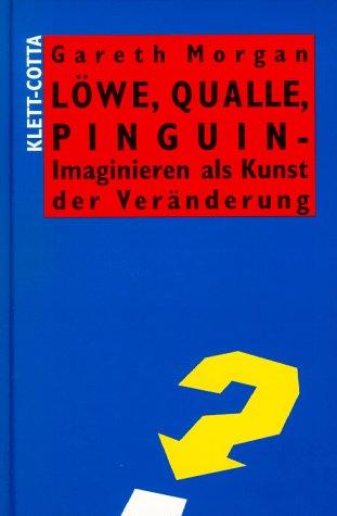 Löwe, Qualle, Pinguin. Imaginären als Kunst der Veränderung