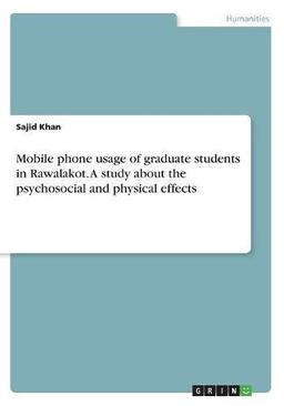 Mobile phone usage of graduate students in Rawalakot. A study about the psychosocial and physical effects