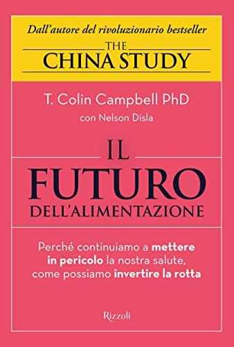 Il futuro dell'alimentazione. Perché continuiamo a mettere in pericolo la nostra salute, come possiamo invertire la rotta (Varia)