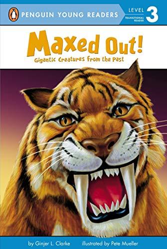 Maxed Out!: Gigantic Creatures from the Past (Penguin Young Readers, L3)