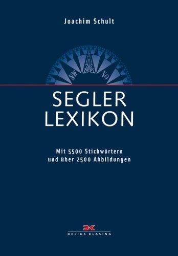 Segler-Lexikon: Mit 5.700 Stichwörtern und über 2.000 Abbildungen: Mit 5700 Stichwörtern und 2000 Abbildungen