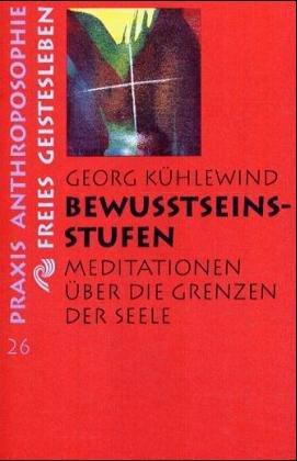 Bewusstseinsstufen: Meditationen über die Grenzen der Seele