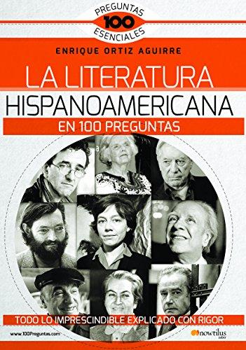 La literatura hispanoamericana en 100 preguntas (100 Preguntas Esenciales)