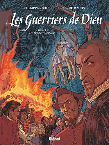 Les guerriers de Dieu. Vol. 2. Les pendus d'Amboise